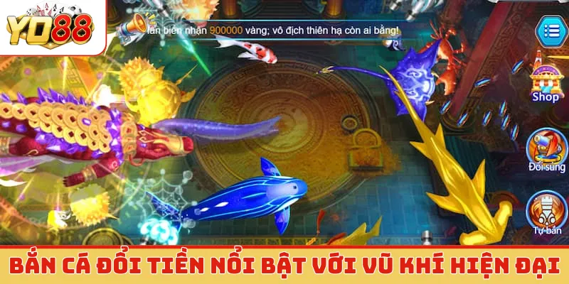 Bắn cá đổi tiền nổi bật với vũ khí hiện đại