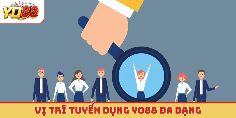 Vị trí tuyển dụng Yo88 đa dạng